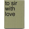 To Sir With Love door Edward Ricardo Braithwaite