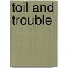 Toil And Trouble by George F.G. Stanley