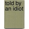 Told By An Idiot by Rose Macaulay