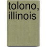 Tolono, Illinois by Miriam T. Timpledon
