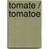 Tomate / Tomatoe