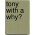 Tony With A Why?
