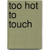 Too Hot to Touch door Charles P. Mountebank