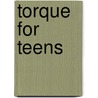 Torque For Teens by Mike Duggan