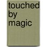 Touched By Magic