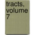 Tracts, Volume 7