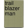 Trail Blazer Man by Don Richardson