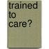 Trained To Care?