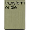 Transform Or Die door David S. Baskin