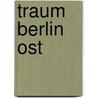 Traum Berlin Ost door Christine Wolter