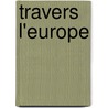 Travers L'Europe door Adolphe Basile Routhier
