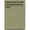 BELEIDSBESLUITEN OMZETBELASTING 2007