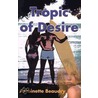 Tropic Of Desire door Antoinette Beaudry