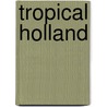 Tropical Holland door He Albert Willem van Coenen Torchiana