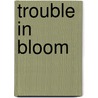 Trouble in Bloom door Heather Webber