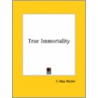 True Immortality by Friedrich Max M?ller