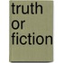 Truth Or Fiction