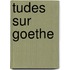 Tudes Sur Goethe