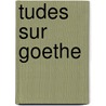 Tudes Sur Goethe by Xavier Marmier