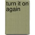 Turn It on Again