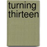 Turning Thirteen door W. Butineau