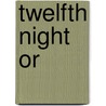 Twelfth Night Or door Shakespeare William Shakespeare