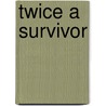 Twice A Survivor by Hank Klimitas