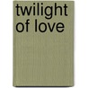 Twilight Of Love door Robert Dessaix