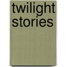 Twilight Stories door Publishing HardPress