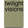 Twilight Visions by Whitney Chadwick