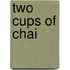 Two Cups of Chai