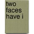 Two Faces Have I