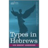 Types in Hebrews by Anderson Sir Robert