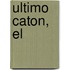 Ultimo Caton, El