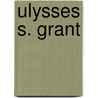 Ulysses S. Grant door Susan R. Gregson