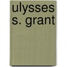 Ulysses S. Grant by Hamlin Garland