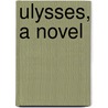 Ulysses, a Novel door Robert Skimin
