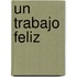 Un Trabajo Feliz