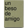 Un beso de amigo by Juan Madrid