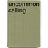 Uncommon Calling
