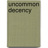 Uncommon Decency door Richard J. Mouw