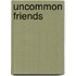 Uncommon Friends