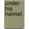 Under His Helmet door Melanie Garrett