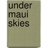 Under Maui Skies by Wayne Moniz