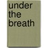 Under The Breath