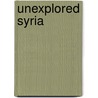 Unexplored Syria by Sir Richard Francis Burton