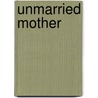 Unmarried Mother door Percy Gamble Kammerer