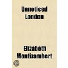 Unnoticed London by Elizabeth Montizambert