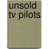 Unsold Tv Pilots by Lee Goldberg