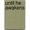 Until He Awakens door Erwin Mcintosh Iii